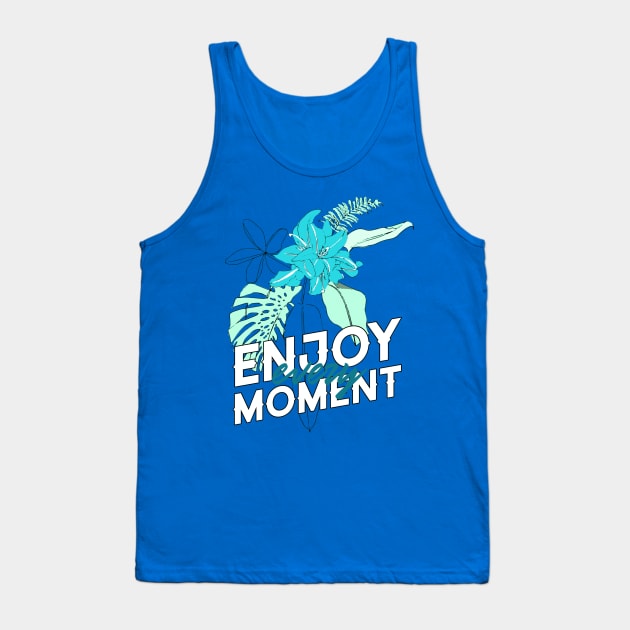 Enjoy Every Moment Tropical Plants Good Vibes Tank Top by InkyArt